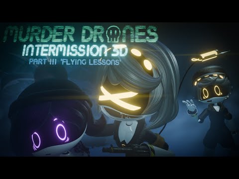 MURDER DRONES INTERMISSION 3D Rework  — FAN EPISODE — PART 3 'FLYING LESSONS'