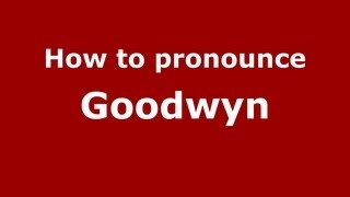 How to pronounce Goodwyn