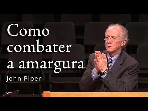 Como combater a amargura – John Piper