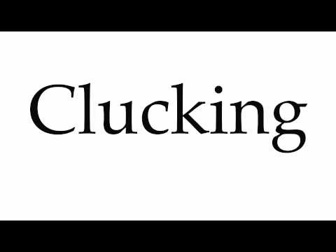 How to Pronounce Clucking