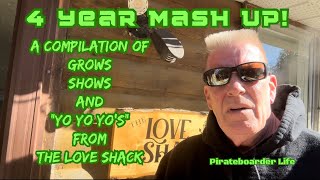4 YEAR MASH UP! A Compilation of Grows, Shows and “Yo Yo Yo’s” from the Love Shack