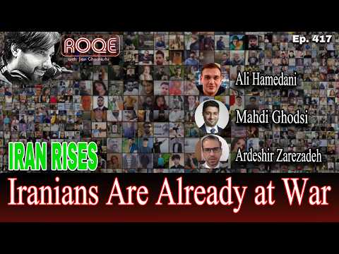 Roqe Ep. 417 - IRAN RISES - Iranians Already at War - Ali Hamedani, Mahdi Ghodsi, Ardeshir Zarezadeh