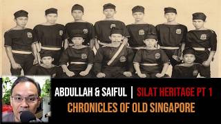 Abdullah Hussain & Saiful Nizam – The Many Styles of Silat Part 1 | Chronicles of Old Singapore
