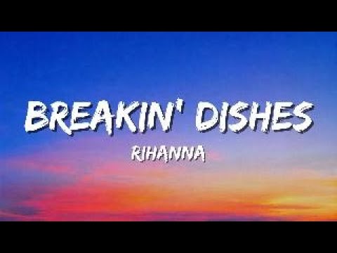 Rihanna &ndash; Breaking Dishes (Lyrics)