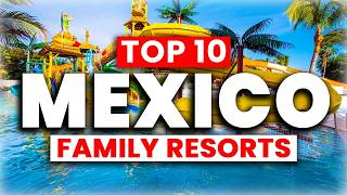 2025 | Top 10 BEST Family Resorts in Mexico 🇲🇽