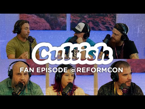 Cultish: Fan Episode @ ReformCon