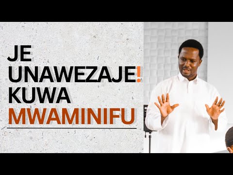 JE UNAWEZAJE! KUWA MWAMINIFU | FAIDA ZA KUWA MWAMINIFU | UWAMINIFU NI NINI?