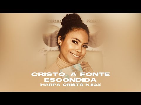 Cristo, a Fonte Escondida (N. 523) - Monique Grazielle | HARPA CRISTÃ