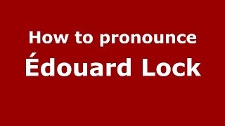 How to pronounce &eacute;douard Lock