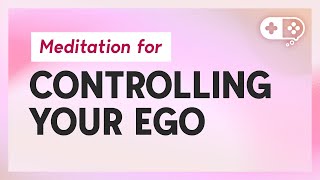 Meditation For Your Big Ego