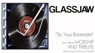 Glassjaw - Tip Your Bartender