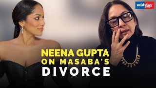 Neena Gupta On Daughter Masaba Gupta's Divorce
