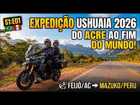 S1E01 - DO ACRE AO FIM DO MUNDO! DE FEIJÓ/AC A MAZUKO/PERU DE MOTO | Expedição Ushuaia 2026