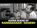 Kannadasan Nagesh Super Scene கண்ணதாசன் நாகேஷய் கலாய்க�