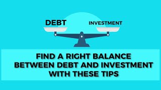 Find a right balance between debt and investment with these tips