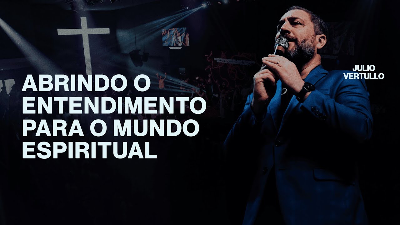 Abrindo o entendimento para o mundo espiritual | Julio Vertullo - Igreja Cristã Mundial