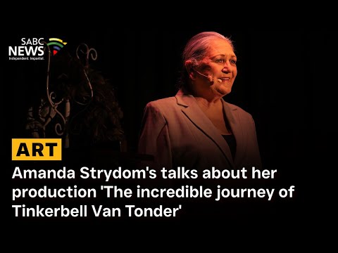 Amanda Strydom's talks about her production 'The incredible journey of Tinkerbell Van Tonder'