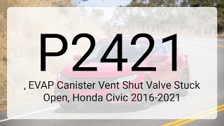 DTC P2421, EVAP Canister Vent Shut Valve Stuck Open, Honda Civic 2016-2021