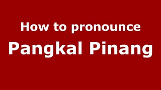How to pronounce Pangkal Pinang