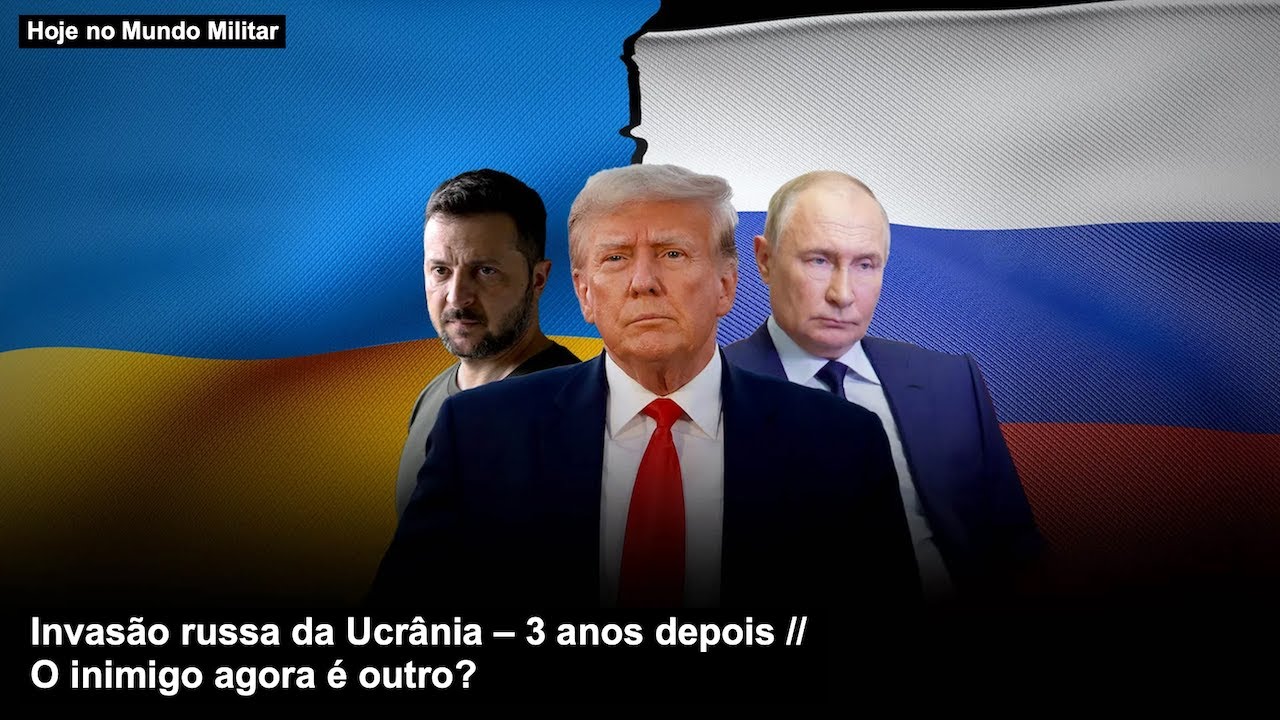 Invasão russa da Ucrânia – 3 anos depois – O inimigo agora é outro?