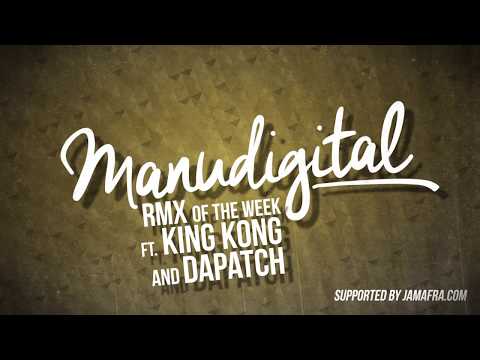 MANUDIGITAL - RMX OF THE WEEK #2 FT. KING KONG & DAPATCH