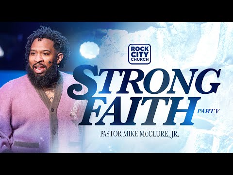 Strong//Strong Faith Pt.5// Pastor Mike McClure, Jr.