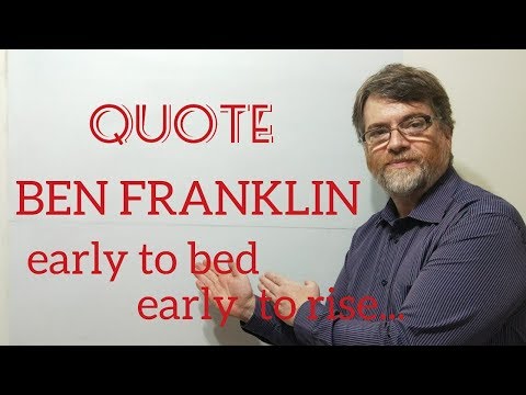 Tutor Nick P Quotes (117) Ben Franklin - Early to Bed Early to Rise Makes a man Healthy, ...