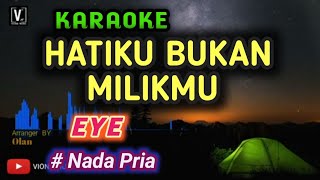Download lagu Karaoke Hatiku Bukan Milikmu ( EYE ) Nada pria mp3