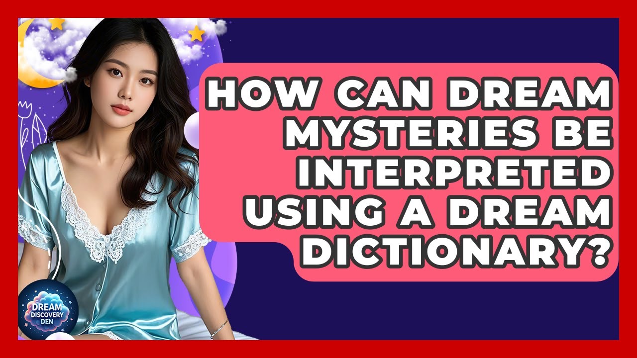 How Can Dream Mysteries Be Interpreted Using a Dream Dictionary? - Dream Discovery Den