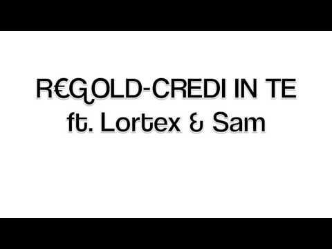 R€GOLD-Credi in te ft. Lortex & Sam