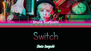 Shuta Sueyoshi (末吉秀太) - Switch (Kan / Rom / Eng lyrics)