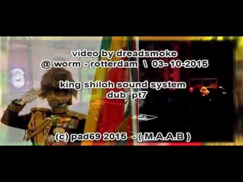 KING SHILOH SOUNDSYSTEM pt7 ft jah rootz - dubwise round @ worm \ r-dam 26-9-2015