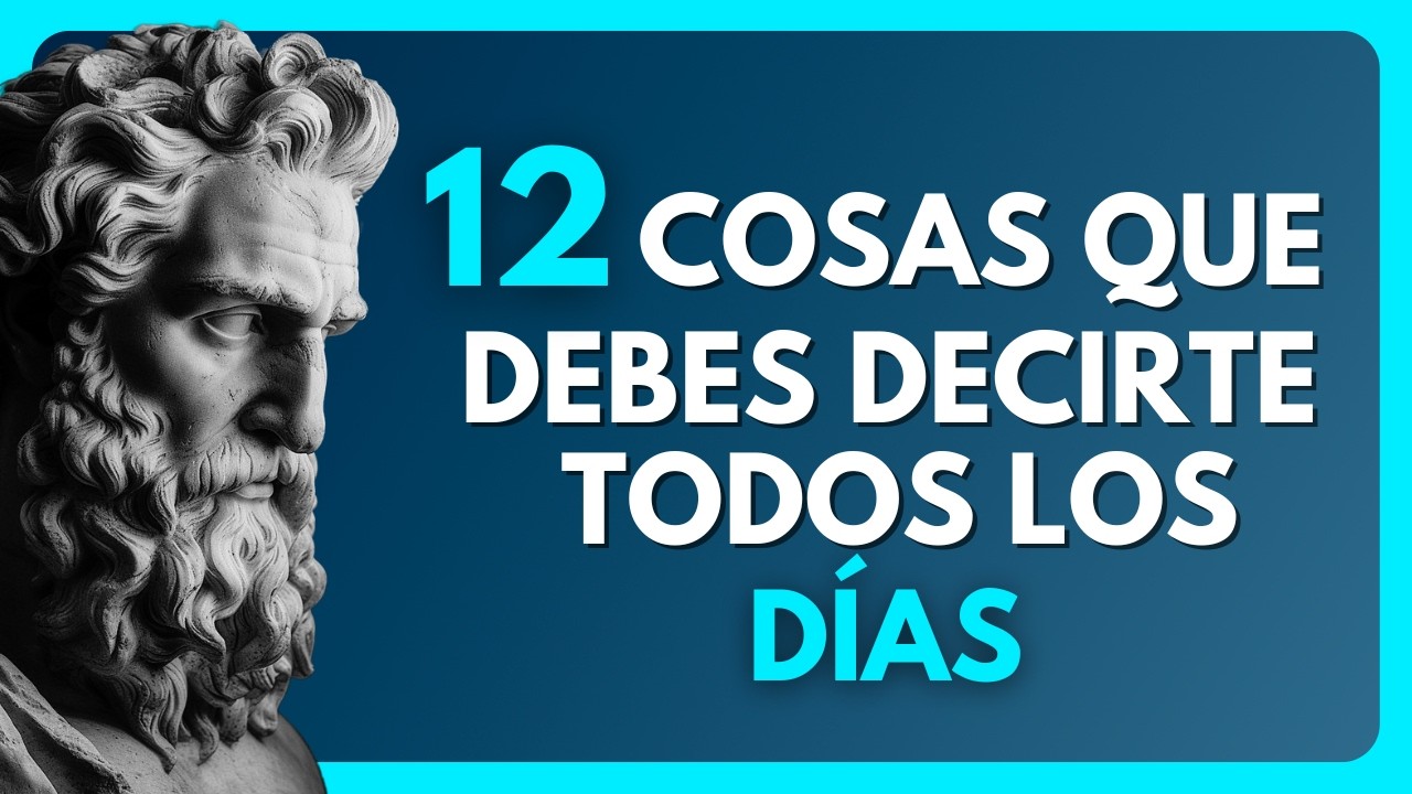 12 COSAS QUE DEBES DECIRTE TODOS LOS DIAS | ESTOICISMO