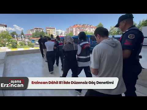 Erzincan Dahil 81 İlde Düzensiz Göç Denetimi