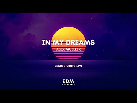 [𝗙𝘂𝘁𝘂𝗿𝗲 𝗥𝗮𝘃𝗲] In My Dreams - Alex Mueller [𝗘𝗗𝗠 𝗕𝘂𝘇𝘇 𝗥𝗲𝗰𝗼𝗿𝗱𝘀]