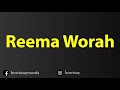 How To Pronounce Reema Worah