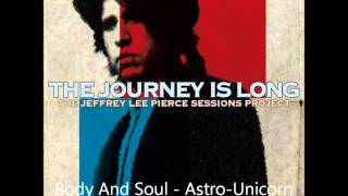 Astro-Unicorn - Body And Soul | The Jeffrey Lee Pierce Sessions Project