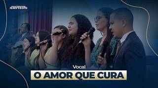 O Amor que Cura | Vocal