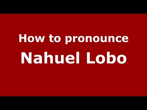 How to pronounce Nahuel Lobo (Spanish/Argentina) - PronounceNames.com