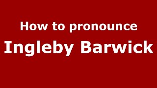 How to pronounce Ingleby Barwick