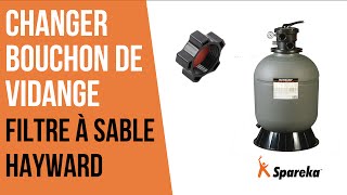 Comment changer le bouchon de vidange du filtre à sable Hayward ?