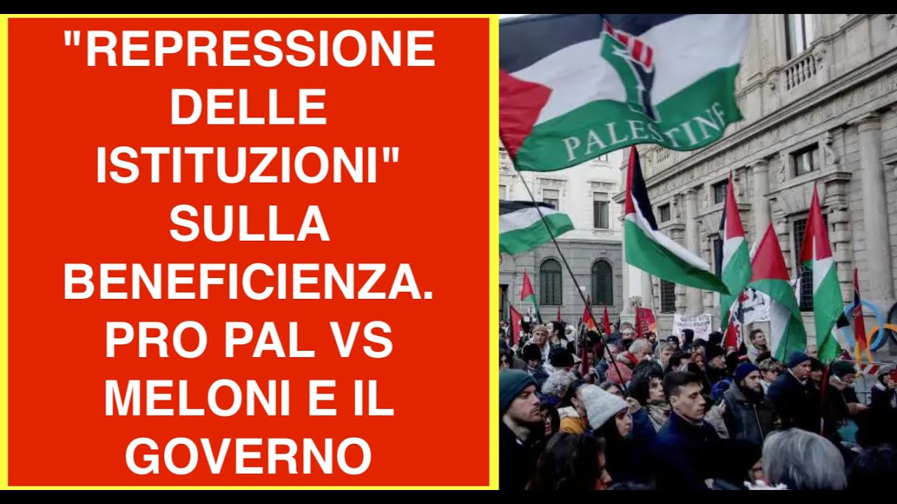 "REPRESSIONE DELLE ISTITUZIONI" SULLA BENEFICIENZA. PRO PAL VS MELONI E IL GOVERNO