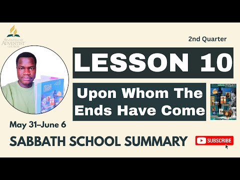📘 Sabbath School Lesson 10 SUMMARY | “Upon Whom the Ends Have Come” | May 31–June 6, 2025