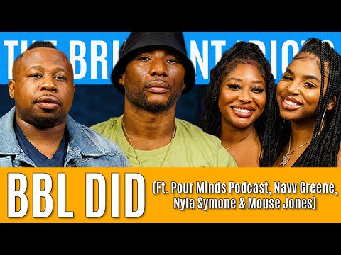 BBL DID (Ft. Pour Minds Podcast, Navv Greene, Nyla Symone & Mouse Jones) | Brilliant Idiots