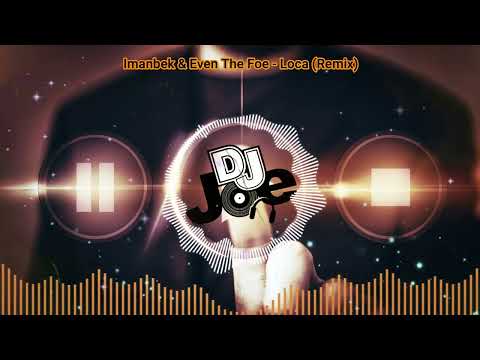Imanbek & Even The Foe Loca Remix