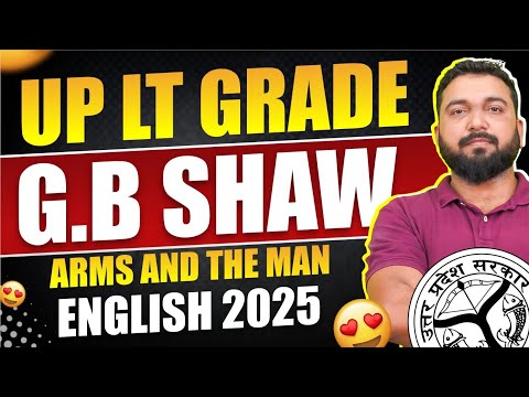 UP LT Grade English Literature | G.B. Shaw – Arms and the Man Explained