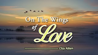 On The Wings Of Love - KARAOKE VERSION - as popularized by Clay Aiken