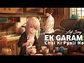 Ek Garam Chai Ki Pyali Ho Slowed Reverb Lofi Song