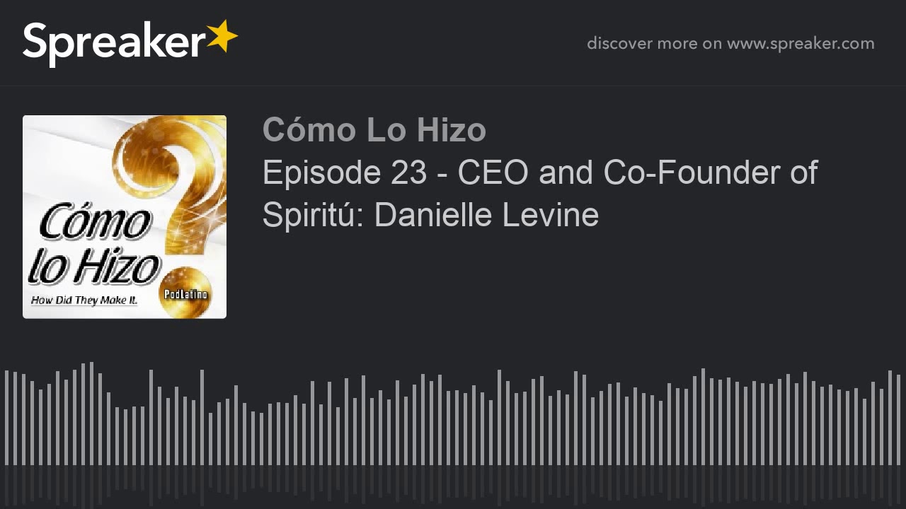 CEO and Co-Founder of Spiritú: Danielle Levine (part 1 of 3)