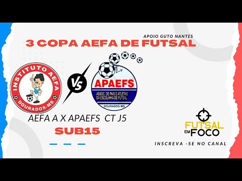 AEFA A X APAEFS CT J5  - COPA AEFA DE FUTSAL CATEGORIA SUB15